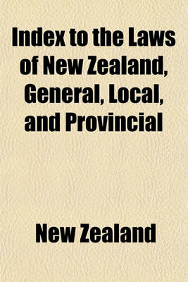 Book cover for Index to the Laws of New Zealand, General, Local, and Provincial