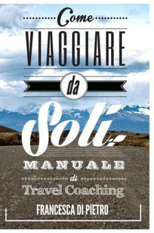 Cover of Come Viaggiare Da Soli