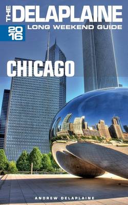 Book cover for Chicago - The Delaplaine 2016 Long Weekend Guide