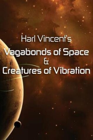 Cover of Harl Vincent's Vagabonds of Space & Creatures of Vibration