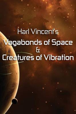 Book cover for Harl Vincent's Vagabonds of Space & Creatures of Vibration