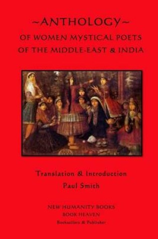 Cover of Anthology of Women Mystical Poets of The Middle-East & India