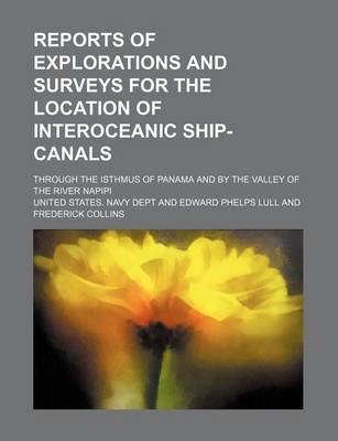 Book cover for Reports of Explorations and Surveys for the Location of Interoceanic Ship-Canals; Through the Isthmus of Panama and by the Valley of the River Napipi