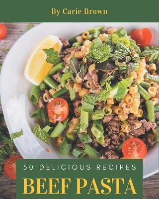 Book cover for 50 Delicious Beef Pasta Recipes
