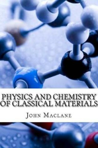 Cover of Physics and Chemistry of Classical Materials