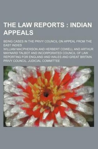 Cover of The Law Reports (Volume 9); Indian Appeals. Being Cases in the Privy Council on Appeal from the East Indies