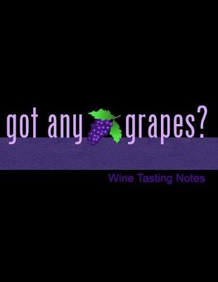Book cover for Got Any Grapes? Wine Tasting Notes