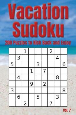 Cover of Vacation Sudoku - 200 Puzzles to Kick Back and Enjoy Vol. 7