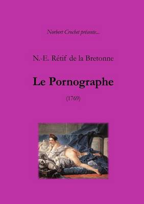 Book cover for N.-E. Retif De La Bretonne - Le Pornographe