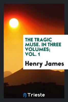 Cover of The Tragic Muse. in Three Volumes; Vol. 1