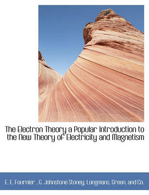 Book cover for The Electron Theory a Popular Introduction to the New Theory of Electricity and Magnetism