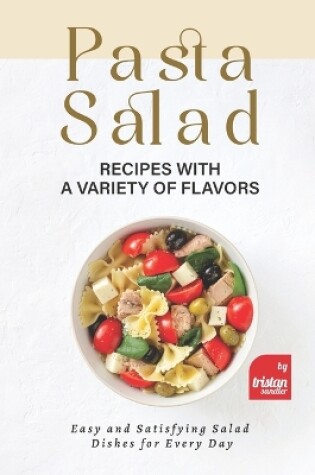 Cover of Pasta Salad Recipes with a Variety of Flavors