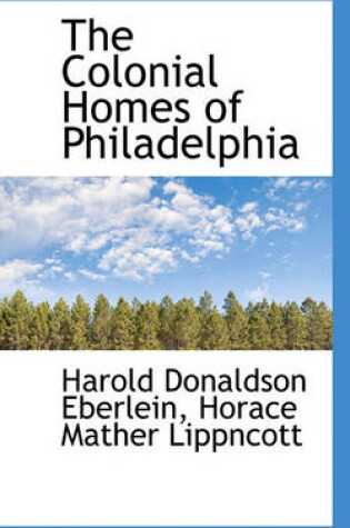 Cover of The Colonial Homes of Philadelphia