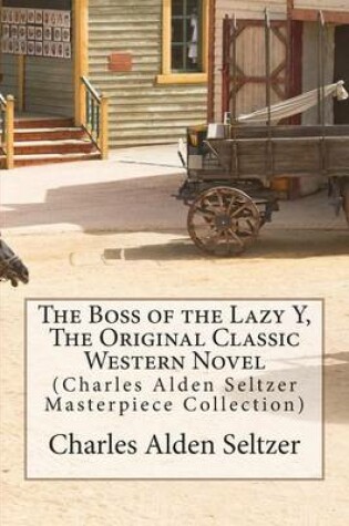 Cover of The Boss of the Lazy Y, the Original Classic Western Novel