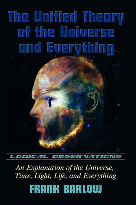 Cover of The Unified Theory of the Universe and Everything