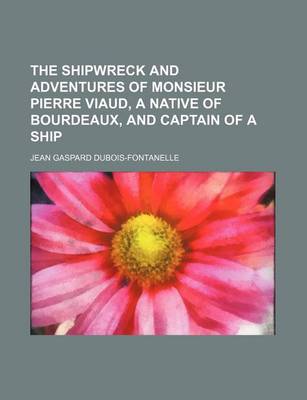 Book cover for The Shipwreck and Adventures of Monsieur Pierre Viaud, a Native of Bourdeaux, and Captain of a Ship