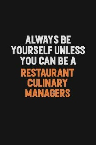 Cover of Always Be Yourself Unless You Can Be A Restaurant Culinary Managers