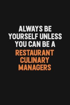 Book cover for Always Be Yourself Unless You Can Be A Restaurant Culinary Managers