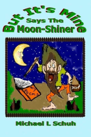 Cover of But It's Mine' Says Moon-Shiner.