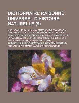 Book cover for Dictionnaire Raisonne Universel D'Histoire Naturelle; Contenant L'Histoire Des Animaux, Des Vegetaux Et Des Mineraux, Et Celle Des Corps Celestes, Des Meteores, Et Des Autres Principaux Phenomenes de La Nature; Avec L'Histoire (9)