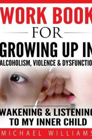 Cover of Workbook For Growing Up In Alcoholism, Violence & Dysfunction