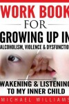 Book cover for Workbook For Growing Up In Alcoholism, Violence & Dysfunction