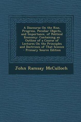 Cover of A Discourse on the Rise, Progress, Peculiar Objects, and Importance, of Political Economy