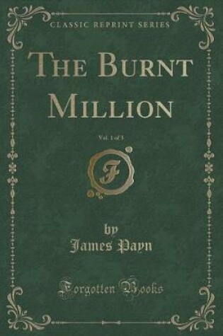 Cover of The Burnt Million, Vol. 1 of 3 (Classic Reprint)