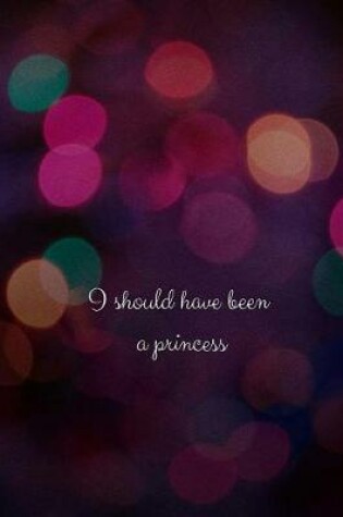 Cover of I Should Have Been A Princess