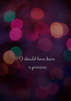 Book cover for I Should Have Been A Princess