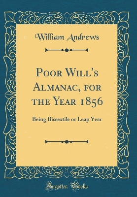 Book cover for Poor Will's Almanac, for the Year 1856: Being Bissextile or Leap Year (Classic Reprint)