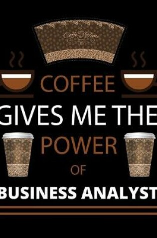 Cover of COFFEE gives me the power of Business Analyst