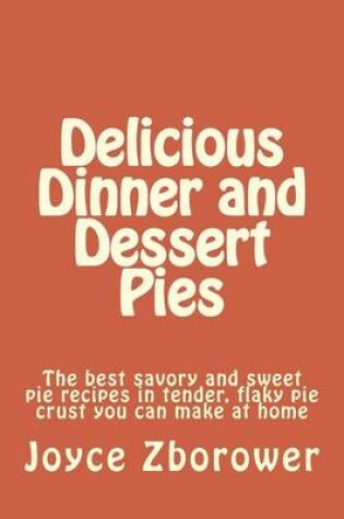 Cover of Delicious Dinner and Dessert Pies