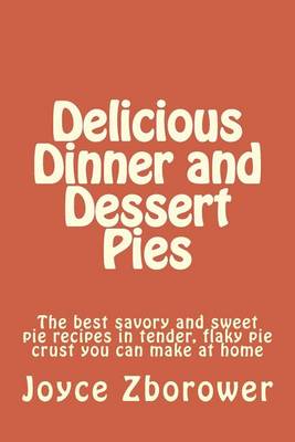 Book cover for Delicious Dinner and Dessert Pies