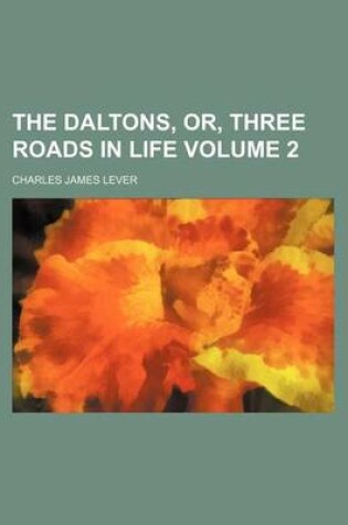 Cover of The Daltons, Or, Three Roads in Life Volume 2