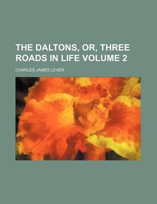 Book cover for The Daltons, Or, Three Roads in Life Volume 2