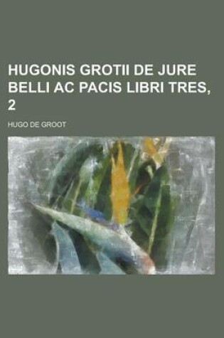 Cover of Hugonis Grotii de Jure Belli AC Pacis Libri Tres, 2