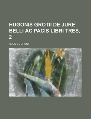 Book cover for Hugonis Grotii de Jure Belli AC Pacis Libri Tres, 2