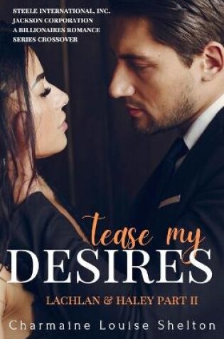 Cover of Tease My Desires Lachlan & Haley Part II