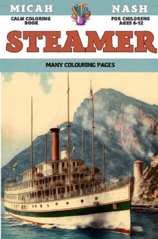 Cover of Calm Coloring Book for childrens Ages 6-12 - Steamer - Many colouring pages