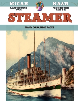 Book cover for Calm Coloring Book for childrens Ages 6-12 - Steamer - Many colouring pages