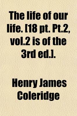 Book cover for The Life of Our Life. [18 PT. PT.2, Vol.2 Is of the 3rd Ed.].