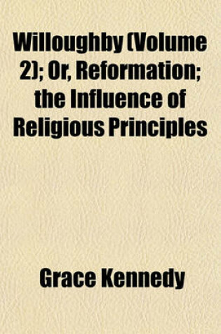 Cover of Willoughby (Volume 2); Or, Reformation; The Influence of Religious Principles