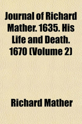 Cover of Journal of Richard Mather. 1635. His Life and Death. 1670 (Volume 2)