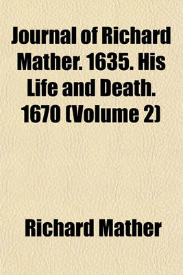 Book cover for Journal of Richard Mather. 1635. His Life and Death. 1670 (Volume 2)