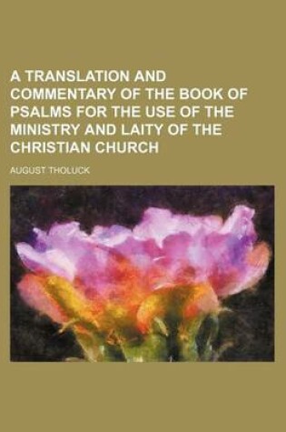 Cover of A Translation and Commentary of the Book of Psalms for the Use of the Ministry and Laity of the Christian Church