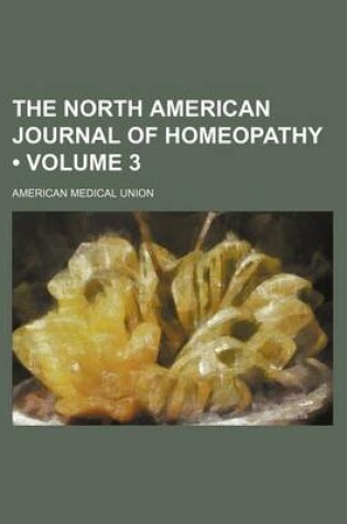 Cover of The North American Journal of Homeopathy (Volume 3)