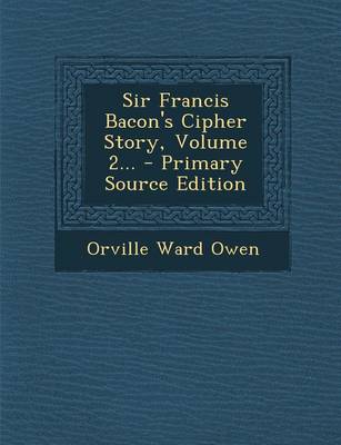 Book cover for Sir Francis Bacon's Cipher Story, Volume 2... - Primary Source Edition