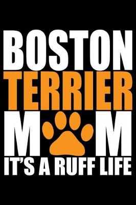 Book cover for Boston Terrier Mom It's A Ruff Life