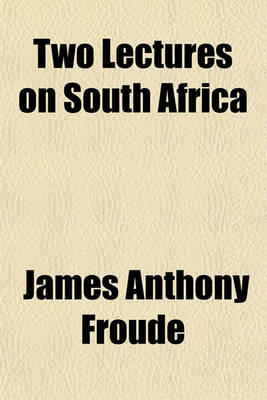 Book cover for Two Lectures on South Africa; Delivered Before the Philosophical Institute, Edinburgh, Jan. 6 & 9, 1880